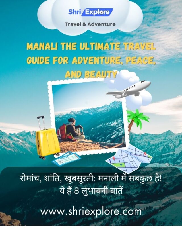 Manali The Ultimate Travel Guide for Adventure, Peace, and Beauty www.shriexplore.com