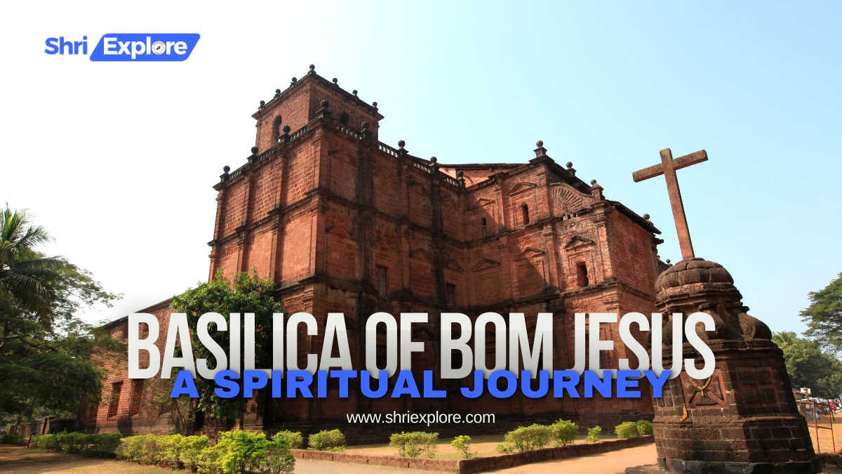 Basilica of Bom Jesus A Spiritual Journey Through Goa's Rich Heritage www.shriexplore.com